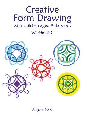Creative Form Drawing with Children Aged 9-12: Workbook 2 - Angela Lord - cover