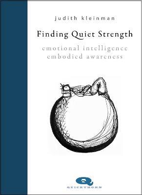Finding Quiet Strength: Emotional Intelligence, Embodied Awareness - Judith Kleinman - cover