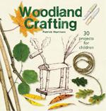 Woodland Crafting: 30 projects for children