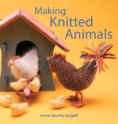 Making Knitted Animals - Anne-Dorthe Grigaff - cover