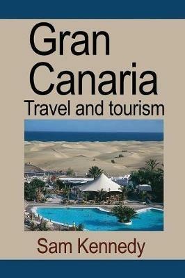 Gran Canaria: Travel and tourism - Kennedy Sam - cover