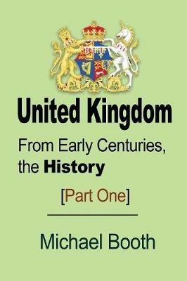 United Kingdom: From Early Centuries, the History - Michael Booth - cover