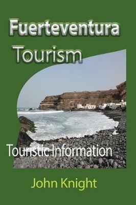 Fuerteventura Tourism: Touristic Information - John Knight - cover