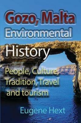 Gozo, Malta Environmental History: People, Culture, Tradition, Travel and tourism - Eugene Hext - cover