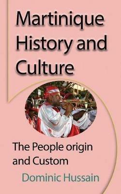 Martinique History and Culture: The People origin and Custom - Dominic Hussain - cover