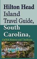Hilton Head Island Travel Guide, South Carolina, USA: Gullah History and Tradition - David Mills - cover
