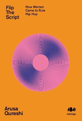 Flip the Script: How Women Came to Rule Hip Hop - Arusa Qureshi - cover