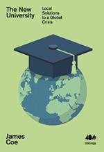 The New University: Local Solutions to a Global Crisis