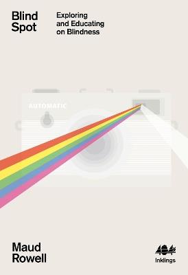 Blind Spot: Exploring and Educating on Blindness - Maud Rowell - cover