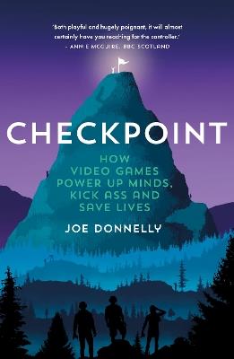 Checkpoint: How video games power up minds, kick ass and save lives - Joe Donnelly - cover