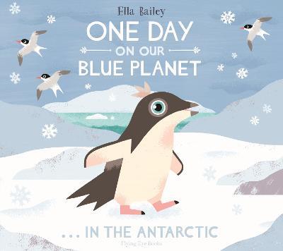 One Day on Our Blue Planet ...In the Antarctic - Ella Bailey - cover