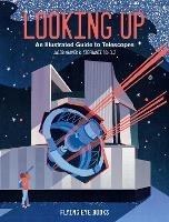 Looking Up: An Illustrated Guide to Telescopes - Jacob Kramer - cover