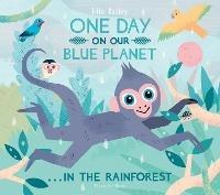 One Day On Our Blue Planet ...In the Rainforest - Ella Bailey - cover