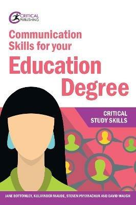 Communication Skills for your Education Degree - Jane Bottomley,Kulwinder Maude,Steven Pryjmachuk - cover