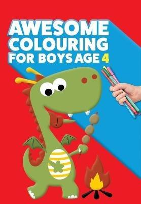 Awesome Colouring Book For Boys Age 4: You are awesome. Cool, creative, anti-boredom colouring book for four year old boys - Mickey MacIntyre - cover