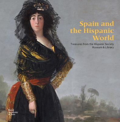 Spain and the Hispanic World: Treasures from the Hispanic Society Museum & Library - Patrick Lenaghan - cover