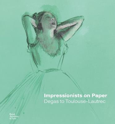 Impressionists on Paper: Degas to Toulouse-Lautrec - Ann Dumas,Leïla Jarbouai,Christopher Lloyd - cover