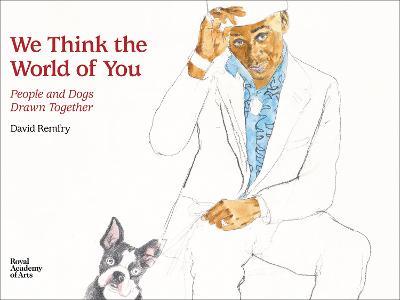 We Think the World of You: People and Dogs Drawn Together - David Remfry - cover