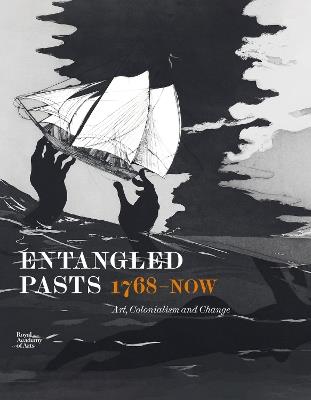 Entangled Pasts, 1768–now: Art, Colonialism and Change - Dorothy Price,Esther Chadwick,Cora Gilroy-Ware - cover