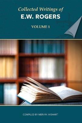 Collected Writings of E W Rogers - Volume 1 - E W Rogers - cover