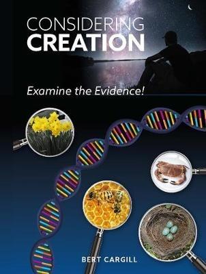 Considering Creation: Examine the Evidence - Bert Cargill - cover