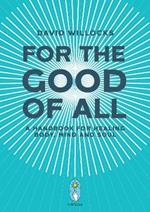 For the Good of All: A Handbook for Healing Body, Mind and Soul