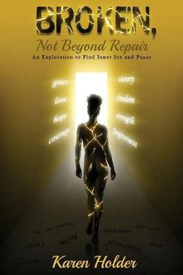 Broken, Not Beyond Repair: An exploration to find inner joy and peace - Karen Holder - cover