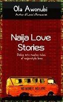 Naija Love Stories: Delve into twelve tales naija-style love - Ola Awonubi - cover