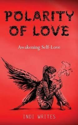 Polarity of Love: Awakening Self-Love - Indi Writes - cover