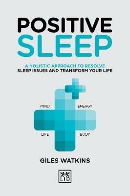 Positive Sleep: A holistic approach to resolve sleep issues and transform your life. - A. J. Watkins - cover