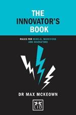 The Innovator's Book: Rules for rebels, mavericks and innovators
