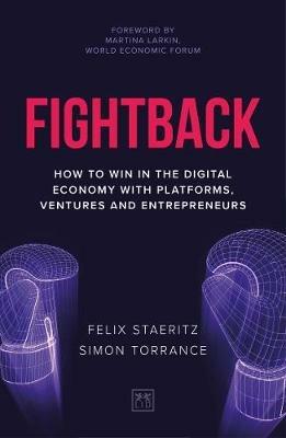 Fightback: How to win in the digital economy with platforms, ventures and entrepreneurs - Felix Staeritz,Simon Torrance - cover