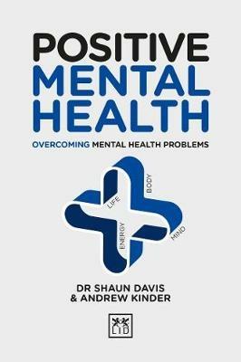 Positive Mental Health: Overcoming Mental Health Problems - Shaun Davis,Andrew Kinder - cover