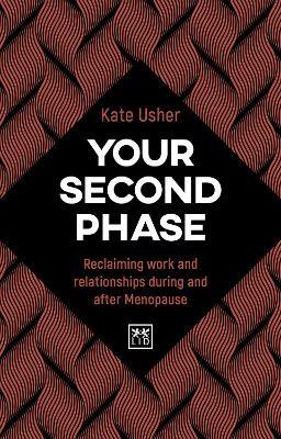 Your Second Phase: Reclaiming work and relationships during and after Menopause - Kate Usher - cover