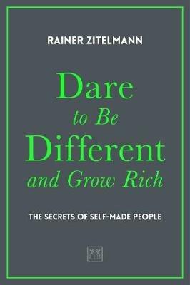 Dare to be Different and Grow Rich: The Secrets of Self-Made People - Rainer Zitelmann - cover