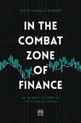 In The Combat Zone of Finance: An Insider's account of the financial crisis - Svien Harald Oygard - cover
