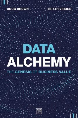 Data Alchemy: The Genesis of Business Value - Tirath Virdee,Brown Doug - cover