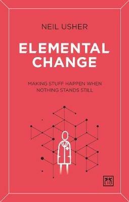 Elemental Change: Making Stuff Happen When Nothing Stands Still - Neil Usher - cover