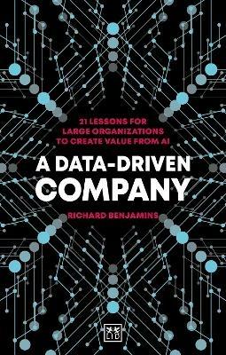 A Data-Driven Company: 21 lessons for large organizations to create value from AI - Richard Benjamins - cover