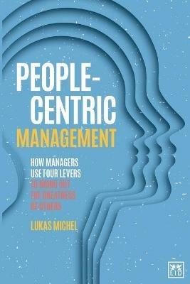 People-Centric Management: How Leaders Use Four Agile Levers to Succeed in the New Dynamic Business Context - Lukas Michel - cover