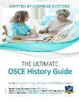 The Ultimate OSCE History Guide: 100 Cases, Simple History Frameworks for OSCE Success, Detailed OSCE Mark Schemes, Includes Investigation and Treatment Sections, UniAdmissions - Miguel Sequeira Campos,Aayushi Sen,Rohan Agarwal - cover