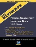 The Ultimate Medical Consultant Interview Guide: Over 150 Real Interview Questions Answered with Full Model Responses and analysis, Written by Senior NHS Consultants, Questions on Motivation, Ethics, Clinical Governance, Teaching, Management