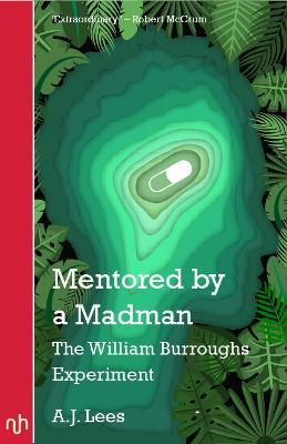Mentored by a Madman: The William Burroughs Experiment - A. J. Lees - cover