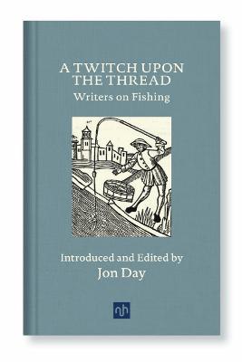 A Twitch Upon the Thread: Writers on Fishing - cover