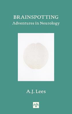 Brainspotting: Adventures in Neurology - A.J. Lees - cover