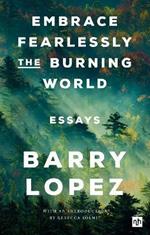 Embrace Fearlessly the Burning World: Essays