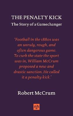 The Penalty Kick: The Story of a Gamechanger - Robert McCrum - cover