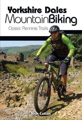 Yorkshire Dales Mountain Biking: Classic Pennine Trails - Nick Cotton - cover