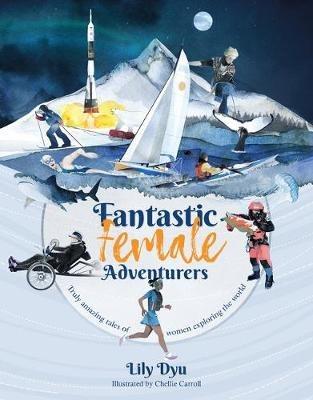 Fantastic Female Adventurers: Truly amazing tales of women exploring the world - Lily Dyu - cover