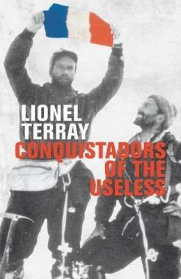 Conquistadors of the Useless: From the Alps to Annapurna - Lionel Terray,David Roberts - cover